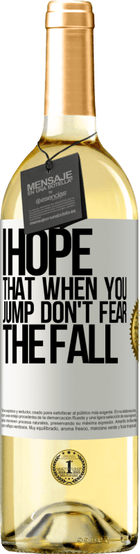 29,95 € Free Shipping | White Wine WHITE Edition I hope that when you jump don't fear the fall White Label. Customizable label Young wine Harvest 2024 Verdejo