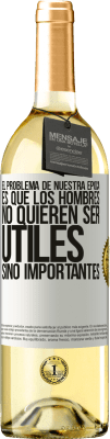 29,95 € Envío gratis | Vino Blanco Edición WHITE El problema de nuestra época es que los hombres no quieren ser útiles, sino importantes Etiqueta Blanca. Etiqueta personalizable Vino joven Cosecha 2024 Verdejo