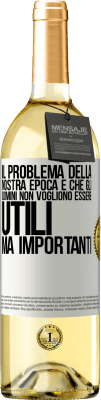 29,95 € Spedizione Gratuita | Vino bianco Edizione WHITE Il problema della nostra epoca è che gli uomini non vogliono essere utili, ma importanti Etichetta Bianca. Etichetta personalizzabile Vino giovane Raccogliere 2024 Verdejo