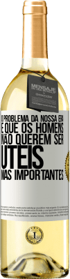 29,95 € Envio grátis | Vinho branco Edição WHITE O problema da nossa era é que os homens não querem ser úteis, mas importantes Etiqueta Branca. Etiqueta personalizável Vinho jovem Colheita 2024 Verdejo