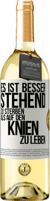 29,95 € Kostenloser Versand | Weißwein WHITE Ausgabe Es ist besser stehend zu sterben, als auf den Knien zu leben Weißes Etikett. Anpassbares Etikett Junger Wein Ernte 2024 Verdejo