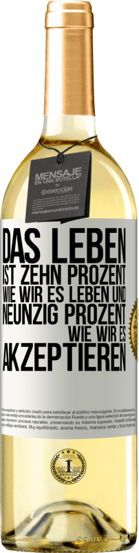 29,95 € Kostenloser Versand | Weißwein WHITE Ausgabe Das Leben ist zehn Prozent wie wir es leben und neunzig Prozent wie wir es akzeptieren Weißes Etikett. Anpassbares Etikett Junger Wein Ernte 2024 Verdejo