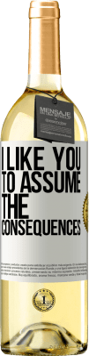 29,95 € Free Shipping | White Wine WHITE Edition I like you to assume the consequences White Label. Customizable label Young wine Harvest 2023 Verdejo