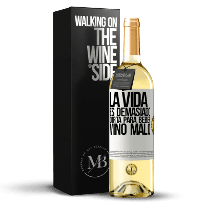 «La vida es demasiado corta para beber vino malo» Edición WHITE