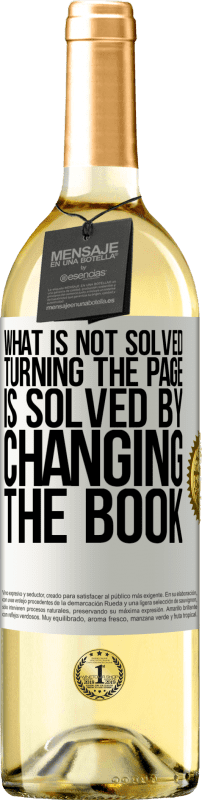 29,95 € Free Shipping | White Wine WHITE Edition What is not solved turning the page, is solved by changing the book White Label. Customizable label Young wine Harvest 2024 Verdejo