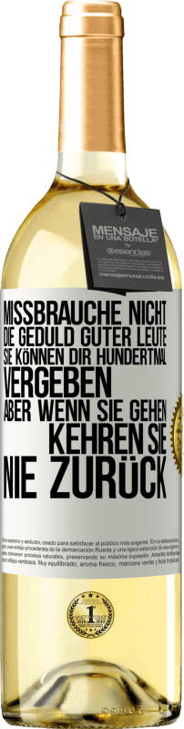 29,95 € Kostenloser Versand | Weißwein WHITE Ausgabe Missbrauche nicht die Geduld guter Leute. Sie können dir hundertmal vergeben, aber wenn sie gehen, kehren sie nie zurück Weißes Etikett. Anpassbares Etikett Junger Wein Ernte 2024 Verdejo