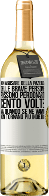 29,95 € Spedizione Gratuita | Vino bianco Edizione WHITE Non abusare della pazienza delle brave persone. Possono perdonarti cento volte, ma quando se ne vanno, non tornano più Etichetta Bianca. Etichetta personalizzabile Vino giovane Raccogliere 2023 Verdejo