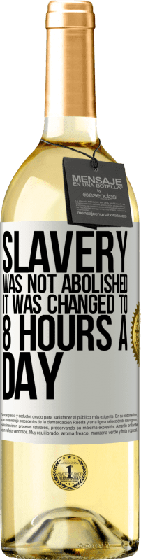 29,95 € Free Shipping | White Wine WHITE Edition Slavery was not abolished, it was changed to 8 hours a day White Label. Customizable label Young wine Harvest 2024 Verdejo