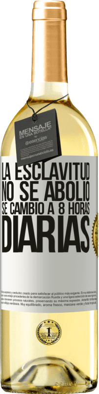 29,95 € Envío gratis | Vino Blanco Edición WHITE La esclavitud no se abolió, se cambió a 8 horas diarias Etiqueta Blanca. Etiqueta personalizable Vino joven Cosecha 2024 Verdejo