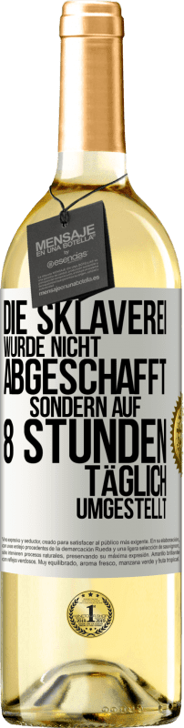 29,95 € Kostenloser Versand | Weißwein WHITE Ausgabe Die Sklaverei wurde nicht abgeschafft, sondern auf 8 Stunden täglich umgestellt Weißes Etikett. Anpassbares Etikett Junger Wein Ernte 2024 Verdejo