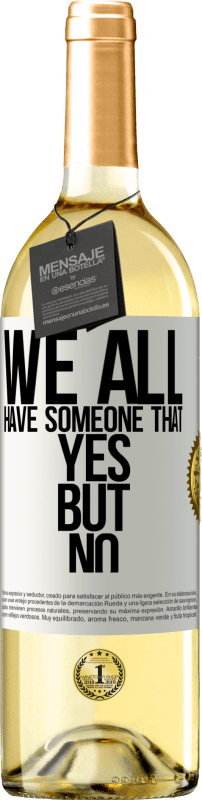 29,95 € Free Shipping | White Wine WHITE Edition We all have someone yes but no White Label. Customizable label Young wine Harvest 2023 Verdejo