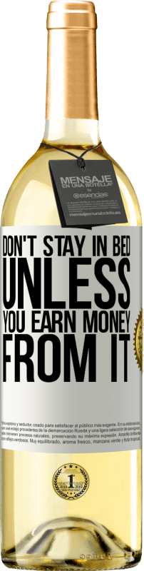 29,95 € Free Shipping | White Wine WHITE Edition Don't stay in bed unless you earn money from it White Label. Customizable label Young wine Harvest 2023 Verdejo