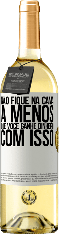 29,95 € Envio grátis | Vinho branco Edição WHITE Não fique na cama a menos que você ganhe dinheiro com isso Etiqueta Branca. Etiqueta personalizável Vinho jovem Colheita 2024 Verdejo