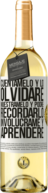 29,95 € Envío gratis | Vino Blanco Edición WHITE Cuéntamelo y lo olvidaré. Muéstramelo y podré recordarlo. Involúcrame y aprenderé Etiqueta Blanca. Etiqueta personalizable Vino joven Cosecha 2024 Verdejo