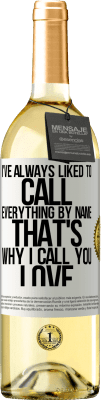 29,95 € Free Shipping | White Wine WHITE Edition I've always liked to call everything by name, that's why I call you love White Label. Customizable label Young wine Harvest 2025 Verdejo