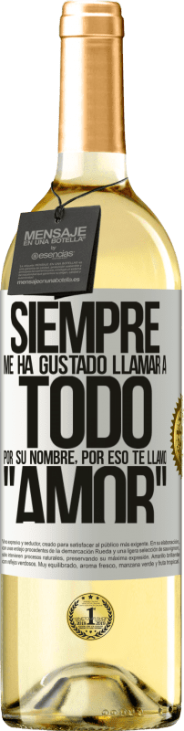 29,95 € Envío gratis | Vino Blanco Edición WHITE Siempre me ha gustado llamar a todo por su nombre, por eso te llamo amor Etiqueta Blanca. Etiqueta personalizable Vino joven Cosecha 2025 Verdejo