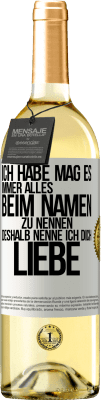 29,95 € Kostenloser Versand | Weißwein WHITE Ausgabe Ich habe mag es, immer alles beim Namen zu nennen, deshalb nenne ich dich Liebe Weißes Etikett. Anpassbares Etikett Junger Wein Ernte 2025 Verdejo
