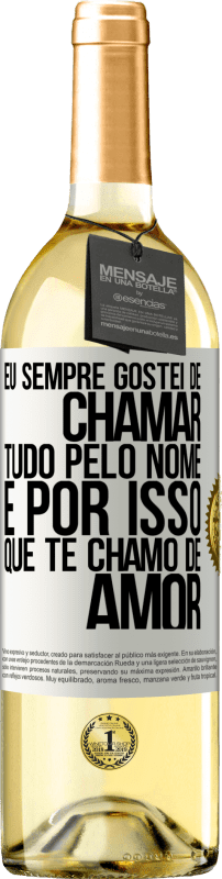 29,95 € Envio grátis | Vinho branco Edição WHITE Eu sempre gostei de chamar tudo pelo nome, é por isso que te chamo de amor Etiqueta Branca. Etiqueta personalizável Vinho jovem Colheita 2024 Verdejo