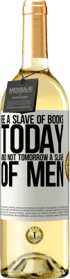 29,95 € Free Shipping | White Wine WHITE Edition Be a slave of books today and not tomorrow a slave of men White Label. Customizable label Young wine Harvest 2025 Verdejo