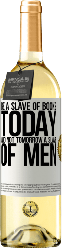 29,95 € Бесплатная доставка | Белое вино Издание WHITE Будь рабом книг сегодня, а не завтра рабом людей Белая этикетка. Настраиваемая этикетка Молодое вино Урожай 2023 Verdejo