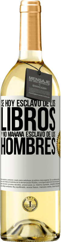 29,95 € Envío gratis | Vino Blanco Edición WHITE Se hoy esclavo de los libros y no mañana esclavo de los hombres Etiqueta Blanca. Etiqueta personalizable Vino joven Cosecha 2024 Verdejo