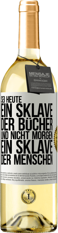 29,95 € Kostenloser Versand | Weißwein WHITE Ausgabe Sei heute ein Sklave der Bücher und nicht morgen ein Sklave der Menschen Weißes Etikett. Anpassbares Etikett Junger Wein Ernte 2023 Verdejo