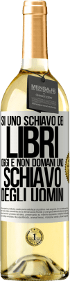 29,95 € Spedizione Gratuita | Vino bianco Edizione WHITE Sii uno schiavo dei libri oggi e non domani uno schiavo degli uomini Etichetta Bianca. Etichetta personalizzabile Vino giovane Raccogliere 2023 Verdejo