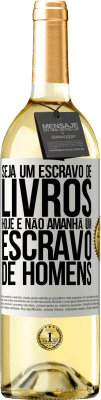 29,95 € Envio grátis | Vinho branco Edição WHITE Seja um escravo de livros hoje e não amanhã um escravo de homens Etiqueta Branca. Etiqueta personalizável Vinho jovem Colheita 2023 Verdejo