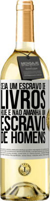 29,95 € Envio grátis | Vinho branco Edição WHITE Seja um escravo de livros hoje e não amanhã um escravo de homens Etiqueta Branca. Etiqueta personalizável Vinho jovem Colheita 2025 Verdejo