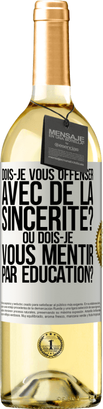 29,95 € Envoi gratuit | Vin blanc Édition WHITE Dois-je vous offenser avec de la sincérité? Ou dois-je vous mentir par éducation? Étiquette Blanche. Étiquette personnalisable Vin jeune Récolte 2025 Verdejo