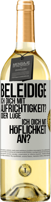 29,95 € Kostenloser Versand | Weißwein WHITE Ausgabe Beleidige ich dich mit Aufrichtigkeit? Oder lüge ich dich mit Höflichkeit an? Weißes Etikett. Anpassbares Etikett Junger Wein Ernte 2025 Verdejo