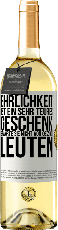 29,95 € Kostenloser Versand | Weißwein WHITE Ausgabe Ehrlichkeit ist ein sehr teures Geschenk. Erwarte sie nicht von geizigen Leuten Weißes Etikett. Anpassbares Etikett Junger Wein Ernte 2024 Verdejo