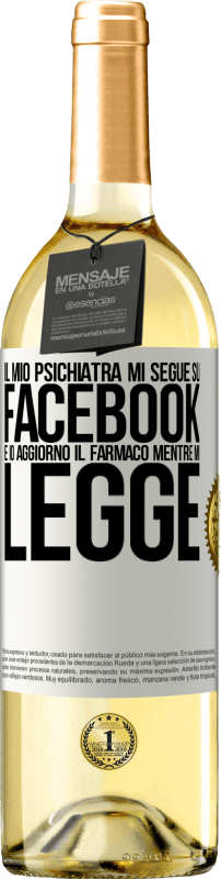 29,95 € Spedizione Gratuita | Vino bianco Edizione WHITE Il mio psichiatra mi segue su Facebook e io aggiorno il farmaco mentre mi legge Etichetta Bianca. Etichetta personalizzabile Vino giovane Raccogliere 2024 Verdejo