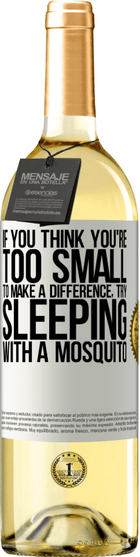 29,95 € Free Shipping | White Wine WHITE Edition If you think you're too small to make a difference, try sleeping with a mosquito White Label. Customizable label Young wine Harvest 2024 Verdejo