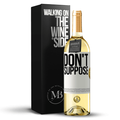 «Do not suppose» WHITE Edition