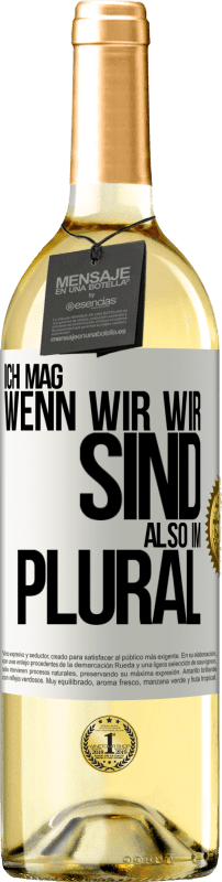 29,95 € Kostenloser Versand | Weißwein WHITE Ausgabe Ich mag, wenn wir wir sind. Also im Plural Weißes Etikett. Anpassbares Etikett Junger Wein Ernte 2025 Verdejo