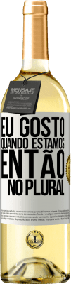 29,95 € Envio grátis | Vinho branco Edição WHITE Eu gosto quando estamos. Então no plural Etiqueta Branca. Etiqueta personalizável Vinho jovem Colheita 2023 Verdejo