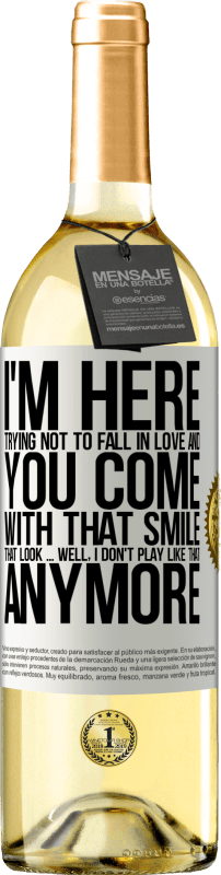 29,95 € Free Shipping | White Wine WHITE Edition I here trying not to fall in love and you leave me with that smile, that look ... well, I don't play that way White Label. Customizable label Young wine Harvest 2025 Verdejo