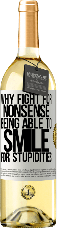 29,95 € Free Shipping | White Wine WHITE Edition Why fight for nonsense being able to smile for stupidities White Label. Customizable label Young wine Harvest 2024 Verdejo