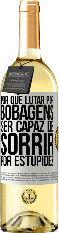 29,95 € Envio grátis | Vinho branco Edição WHITE Por que lutar por bobagens ser capaz de sorrir por estupidez Etiqueta Branca. Etiqueta personalizável Vinho jovem Colheita 2024 Verdejo