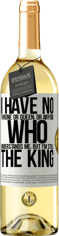 29,95 € Free Shipping | White Wine WHITE Edition I have no throne or queen, or anyone who understands me, but I'm still the king White Label. Customizable label Young wine Harvest 2024 Verdejo