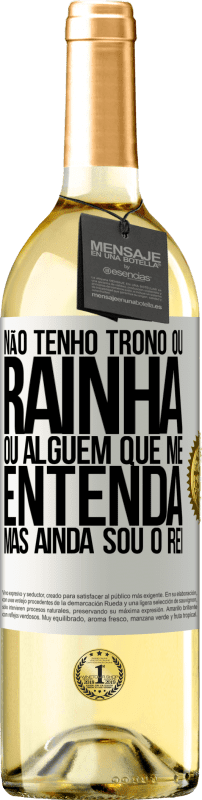 29,95 € Envio grátis | Vinho branco Edição WHITE Não tenho trono ou rainha, ou alguém que me entenda, mas ainda sou o rei Etiqueta Branca. Etiqueta personalizável Vinho jovem Colheita 2024 Verdejo