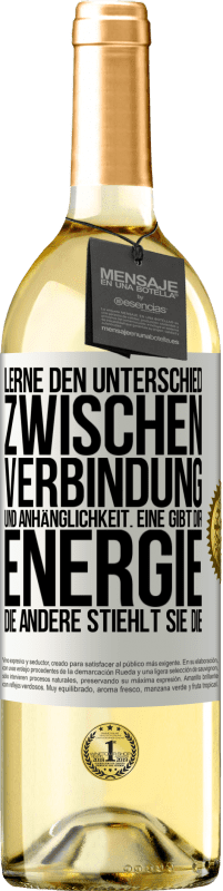 29,95 € Kostenloser Versand | Weißwein WHITE Ausgabe Lerne den Unterschied zwischen Verbindung und Anhänglichkeit. Eine gibt dir Energie, die andere stiehlt sie die Weißes Etikett. Anpassbares Etikett Junger Wein Ernte 2024 Verdejo