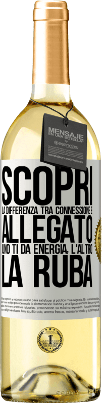 29,95 € Spedizione Gratuita | Vino bianco Edizione WHITE Scopri la differenza tra connessione e allegato. Uno ti dà energia, l'altro la ruba Etichetta Bianca. Etichetta personalizzabile Vino giovane Raccogliere 2024 Verdejo