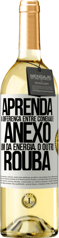 29,95 € Envio grátis | Vinho branco Edição WHITE Aprenda a diferença entre conexão e anexo. Um dá energia, o outro rouba Etiqueta Branca. Etiqueta personalizável Vinho jovem Colheita 2024 Verdejo