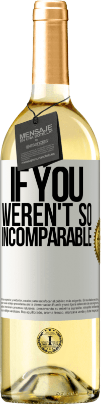 29,95 € Free Shipping | White Wine WHITE Edition If you weren't so ... incomparable White Label. Customizable label Young wine Harvest 2025 Verdejo