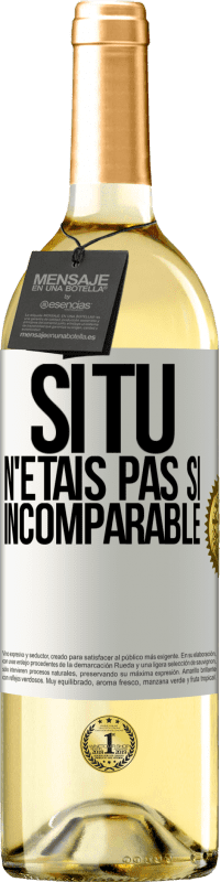 29,95 € Envoi gratuit | Vin blanc Édition WHITE Si tu n'étais pas si ... incomparable Étiquette Blanche. Étiquette personnalisable Vin jeune Récolte 2024 Verdejo