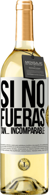 29,95 € Envío gratis | Vino Blanco Edición WHITE Si no fueras tan… incomparable Etiqueta Blanca. Etiqueta personalizable Vino joven Cosecha 2024 Verdejo