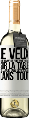 29,95 € Envoi gratuit | Vin blanc Édition WHITE Je veux qu'un homme me soutienne en tout ... Sur la table, sur le mur, dans les escaliers ... Dans tout Étiquette Blanche. Étiquette personnalisable Vin jeune Récolte 2024 Verdejo