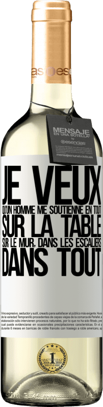 29,95 € Envoi gratuit | Vin blanc Édition WHITE Je veux qu'un homme me soutienne en tout ... Sur la table, sur le mur, dans les escaliers ... Dans tout Étiquette Blanche. Étiquette personnalisable Vin jeune Récolte 2024 Verdejo